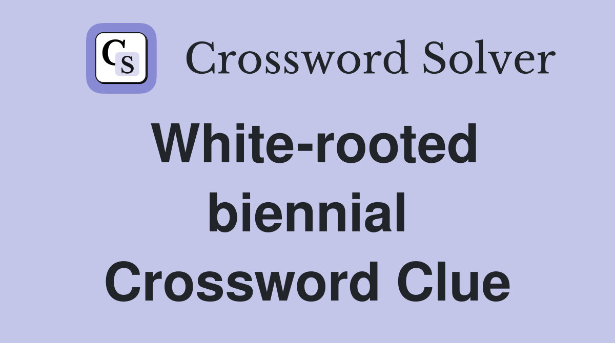 Whiterooted biennial Crossword Clue Answers Crossword Solver
